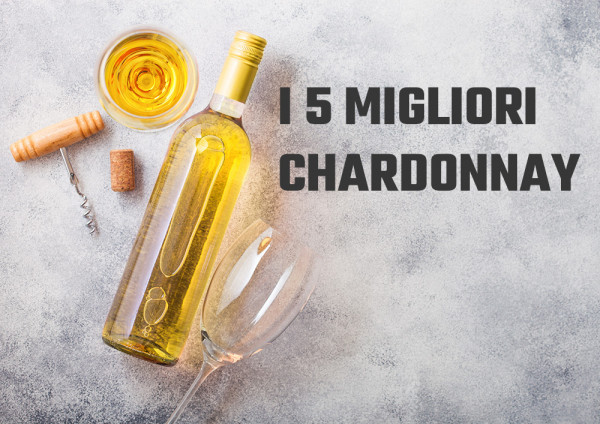 I 5 migliori Chardonnay dell